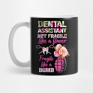 Dental Assistant Not Fragile Like Flower TShirt Mug